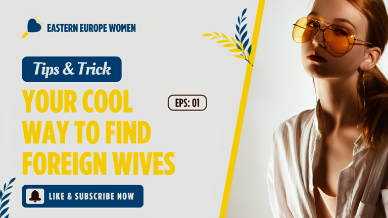 Your Cool Way to Find Foreign Wives